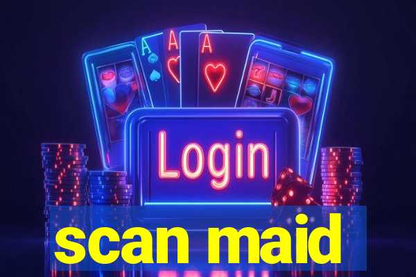 scan maid